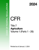 2024 CFR Title 7 - Agriculture, Volume 1 (Parts 1 - 26) - Code Of Federal Regulations