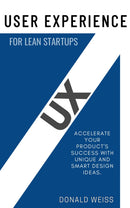 UX “User Experience” for Lean Startups::: - “Accelerate Your Product's SUCCESS With Unique and Smart Design Ideas.”