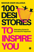 100 Desi Stories to Inspire You: Timeless Tales with Invaluable Life Lessons