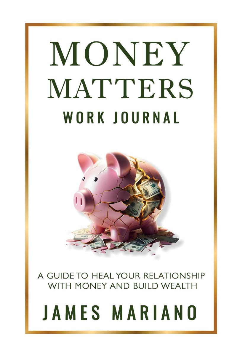 Money Matters Work Journal: A Guide To Heal Your Relationship With Money And Build Wealth