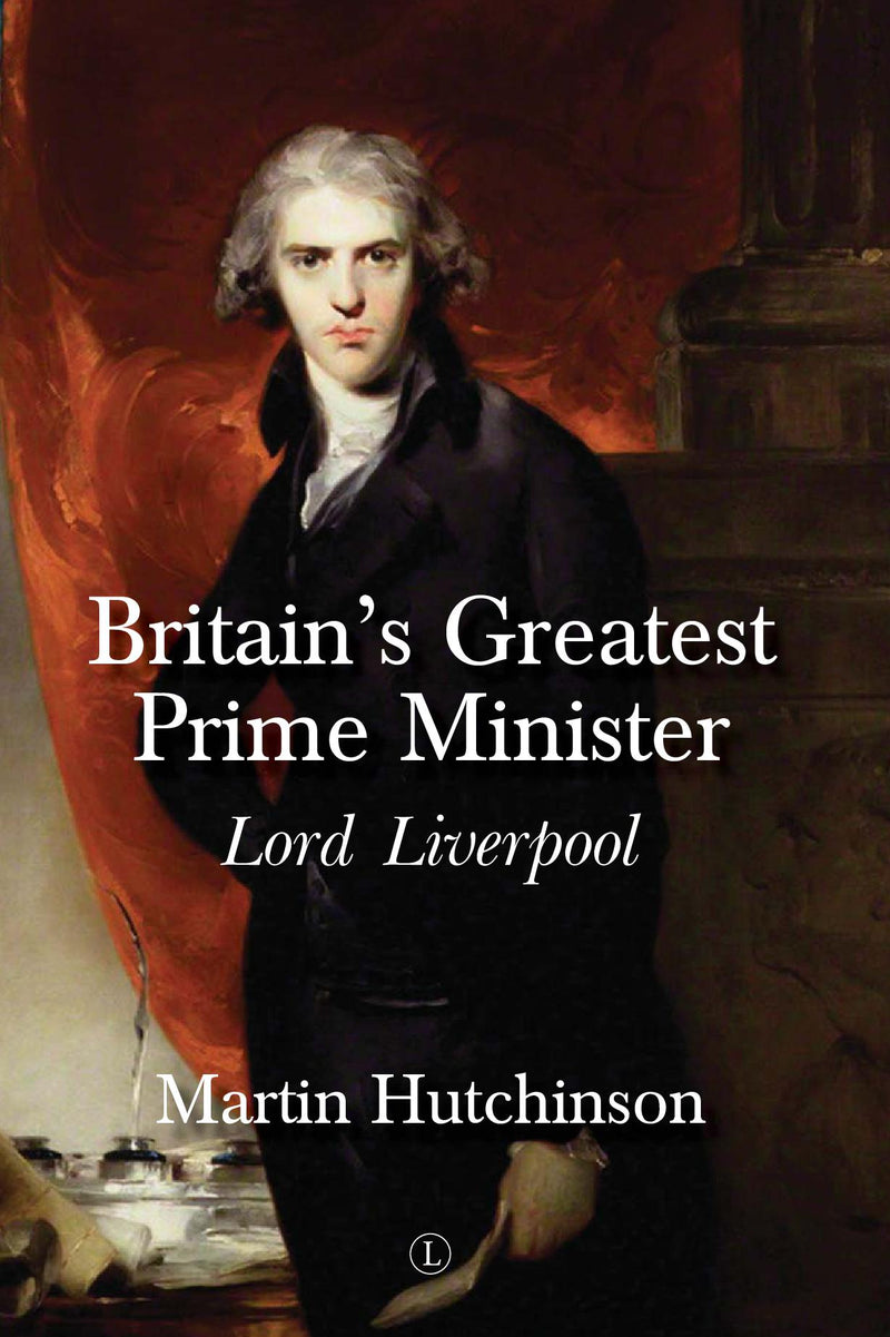 Britain’s Greatest Prime Minister: Lord Liverpool (HB)