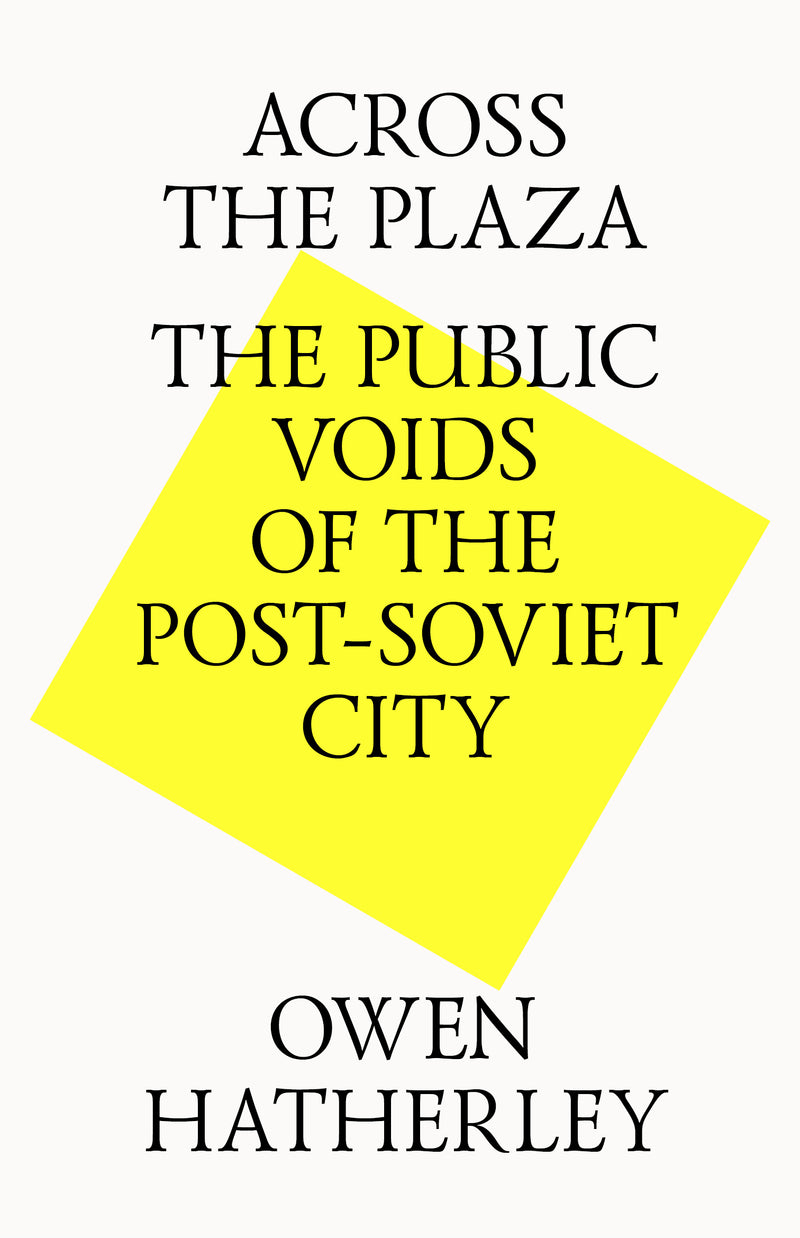ACROSS THE PLAZA: THE PUBLIC VOIDS OF THE POST SOVIET CITY
