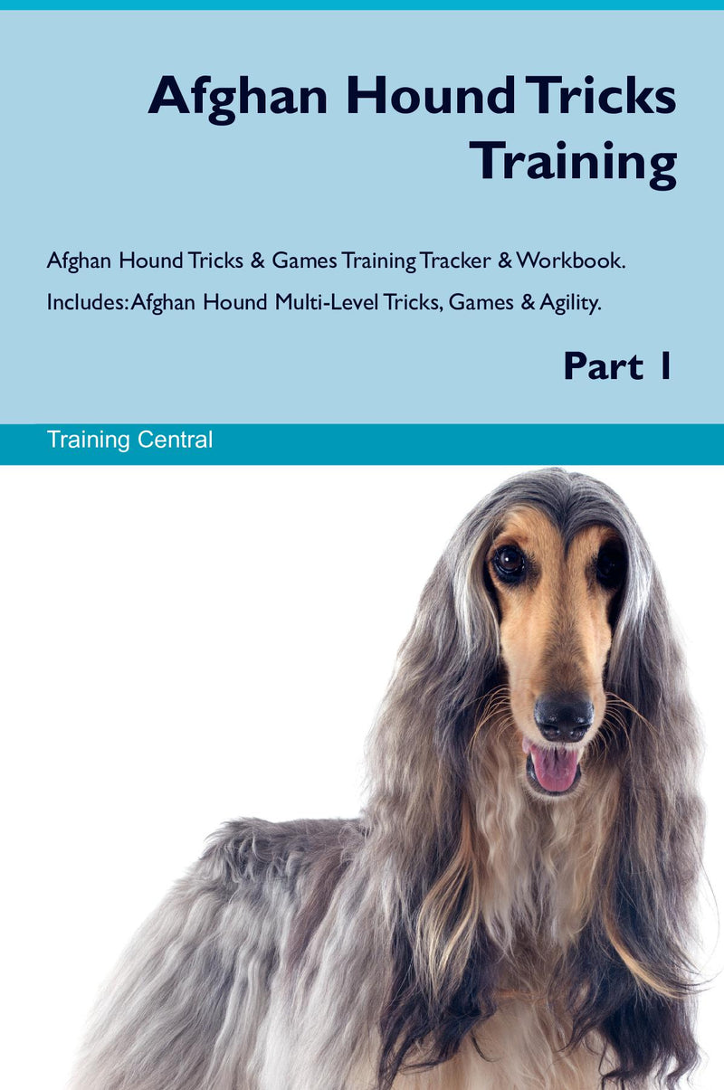 Afghan Hound Tricks Training Afghan Hound Tricks & Games Training Tracker & Workbook.  Includes: Afghan Hound Multi-Level Tricks, Games & Agility. Part 1