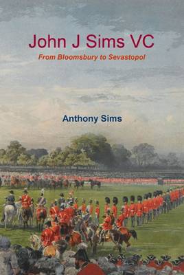 John J Sims VC: From Bloomsbury to Sevastopol