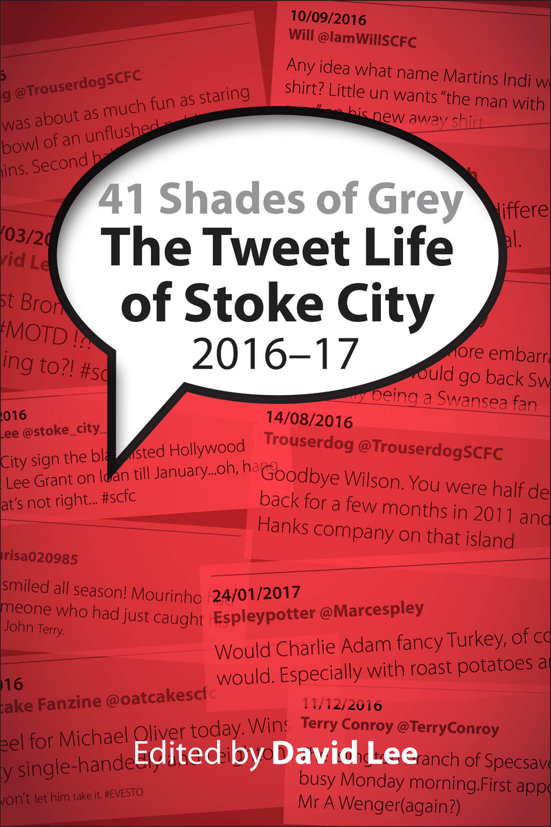 41 Shades of Grey: The Tweet Life of Stoke City : 2016-17