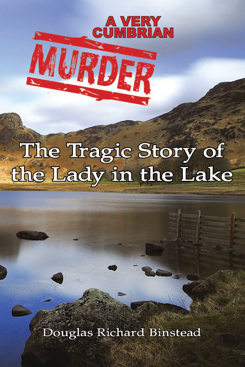 A Very Cumbrian Murder: The Tragic Story of the Lady in the Lake