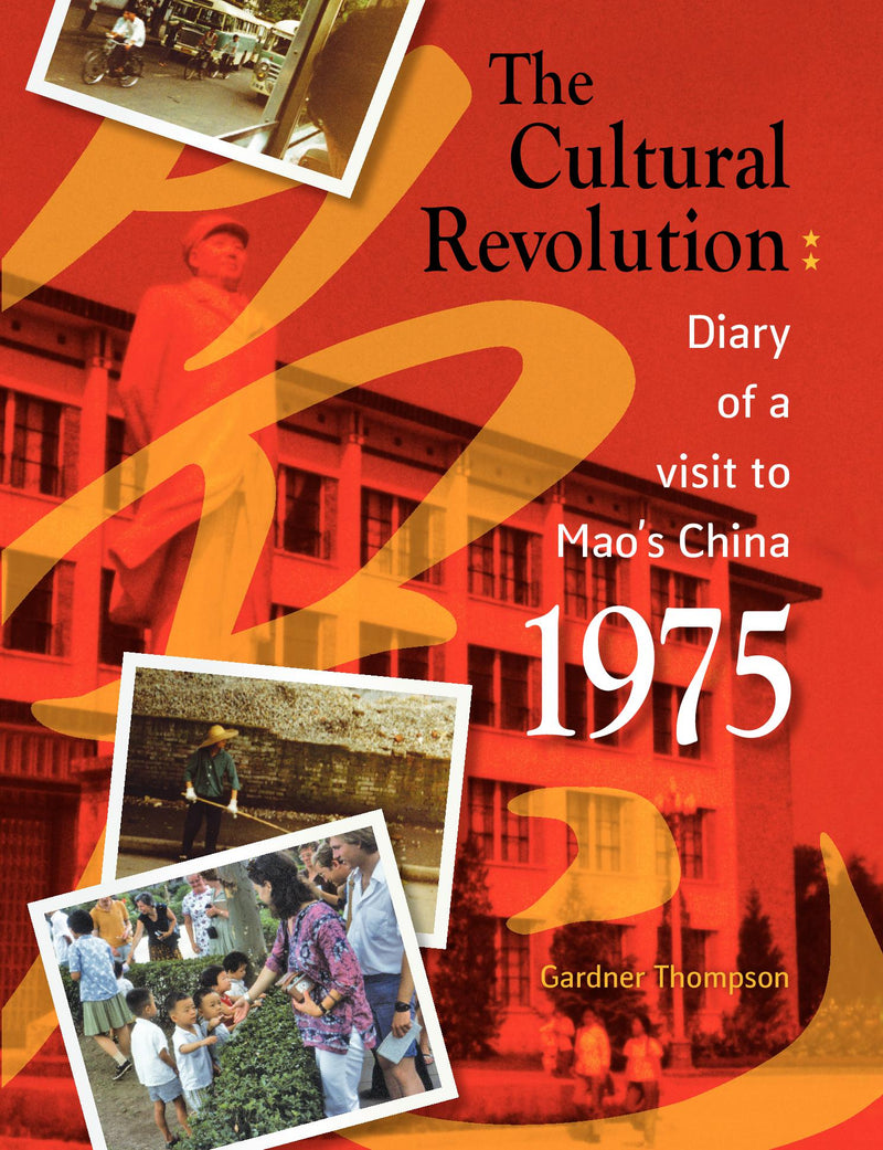 The Cultural Revolution: Diary of a visit to Mao's China 1975