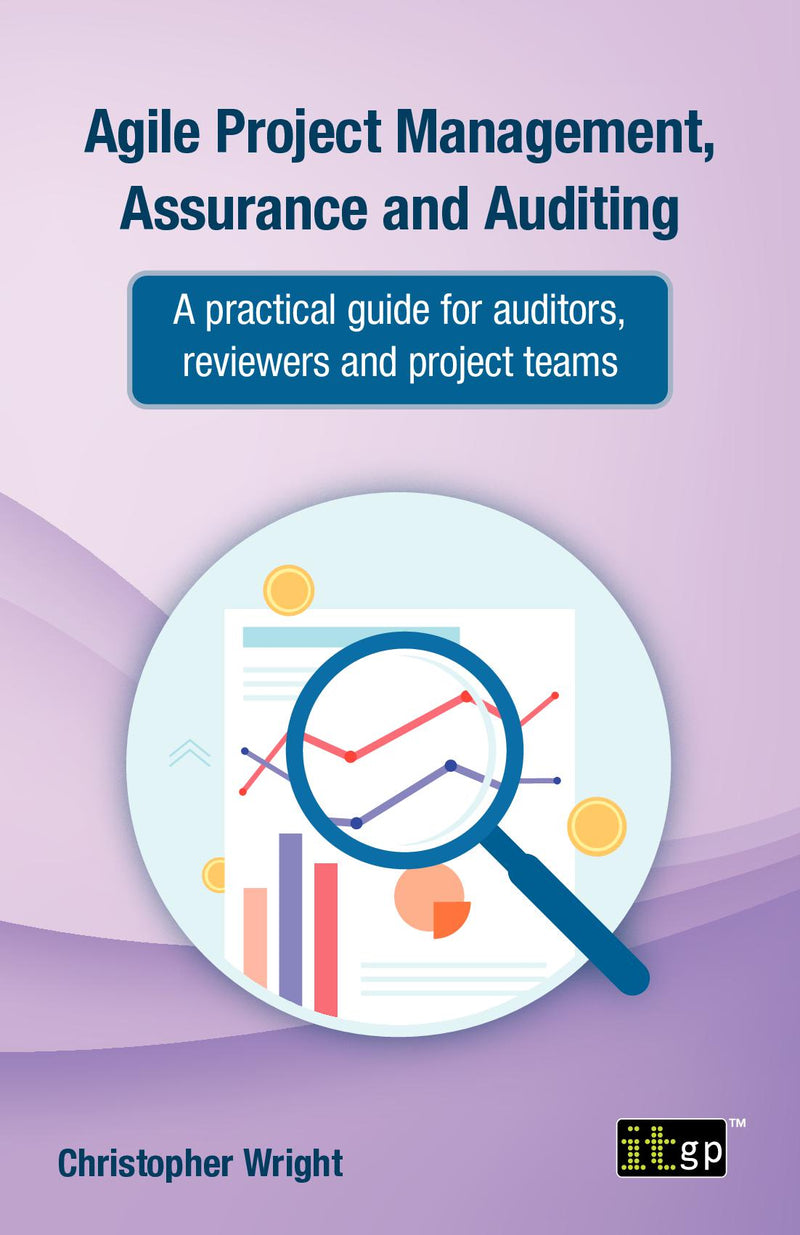 Agile Project Management, Assurance and Auditing - A practical guide for auditors, reviewers and project teams