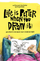 Life Is Better When You Draw It
