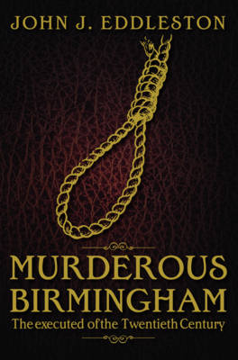 Murderous Birmingham: The Executed of the Twentieth Century