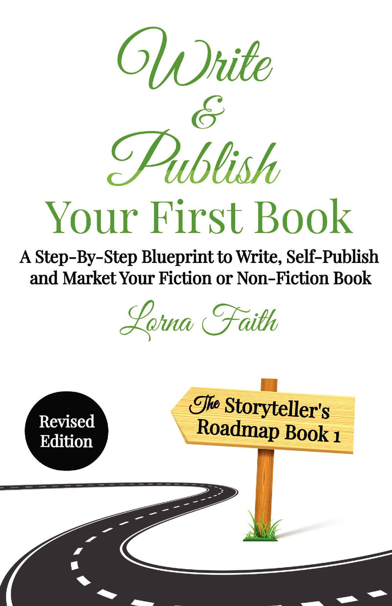 Write and Publish Your First Book: A Step-By-Step Blueprint to Write, Self-Publish and Market Your Fiction or Non-Fiction Book (The Storyteller's Roadmap Series Book 1)