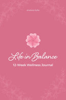 Life in balance: 12-Week Wellness Journal