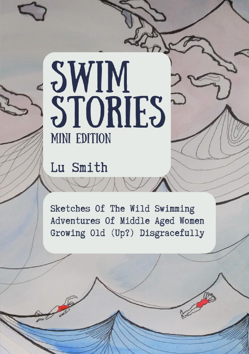 Swim Stories, Comic Sketches Of Wild Swimming - 2nd edition