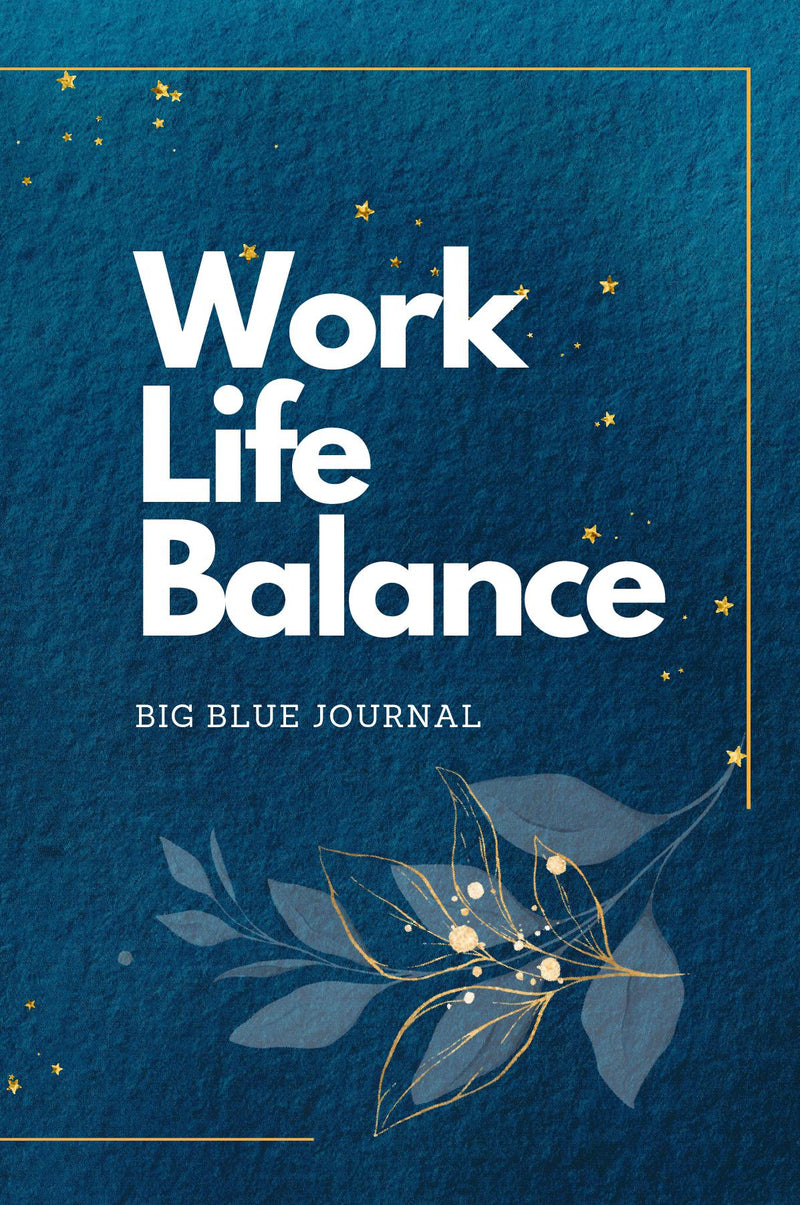 Work Life Balance - The Big Blue Journal