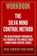 "Workbook for "The Silva Mind Control Method: The Revolutionary Program by the Founder of the World’s Most Famous Mind Control Course""