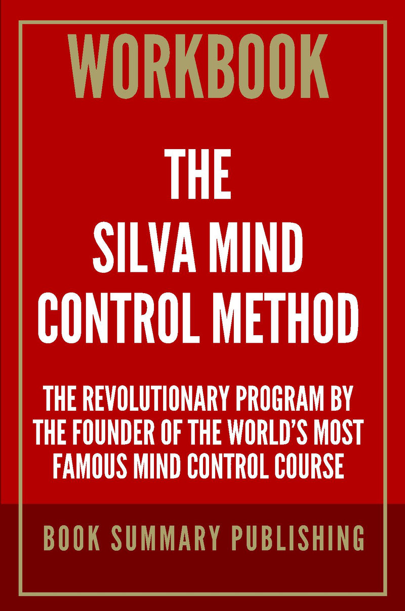 "Workbook for "The Silva Mind Control Method: The Revolutionary Program by the Founder of the World’s Most Famous Mind Control Course""