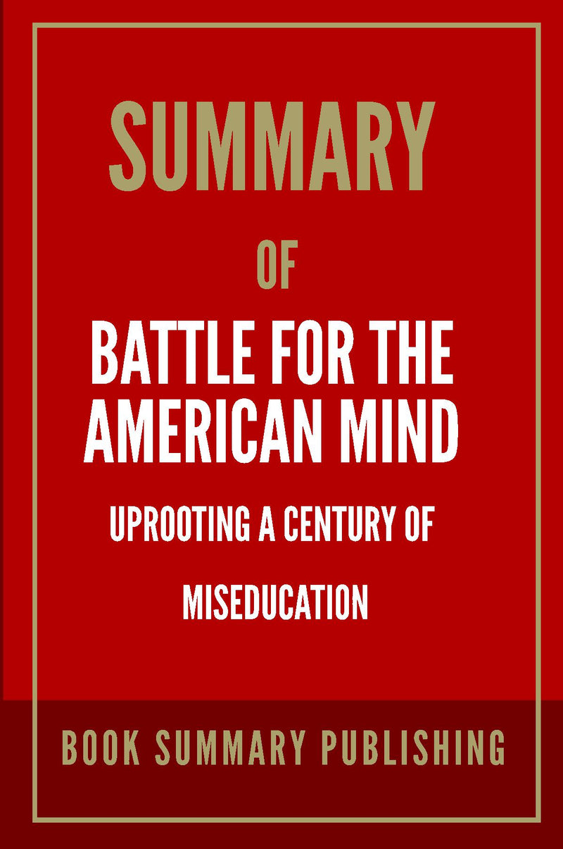 "Summary of "Battle for the American Mind: Uprooting a Century of Miseducation""