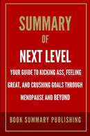 Summary of "Next Level: Your Guide to Kicking Ass, Feeling Great, and Crushing Goals Through Menopause and Beyond"