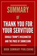 "Summary of "Thank You for Your Servitude: Donald Trump’s Washington and the Price of Submission""