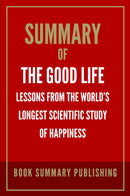 "Summary of "The Good Life: Lessons from the World’s Longest Scientific Study of Happiness""