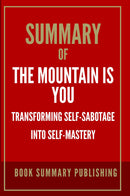 "Summary of "The Mountain is You: Transforming Self-Sabotage Into Self-Mastery""