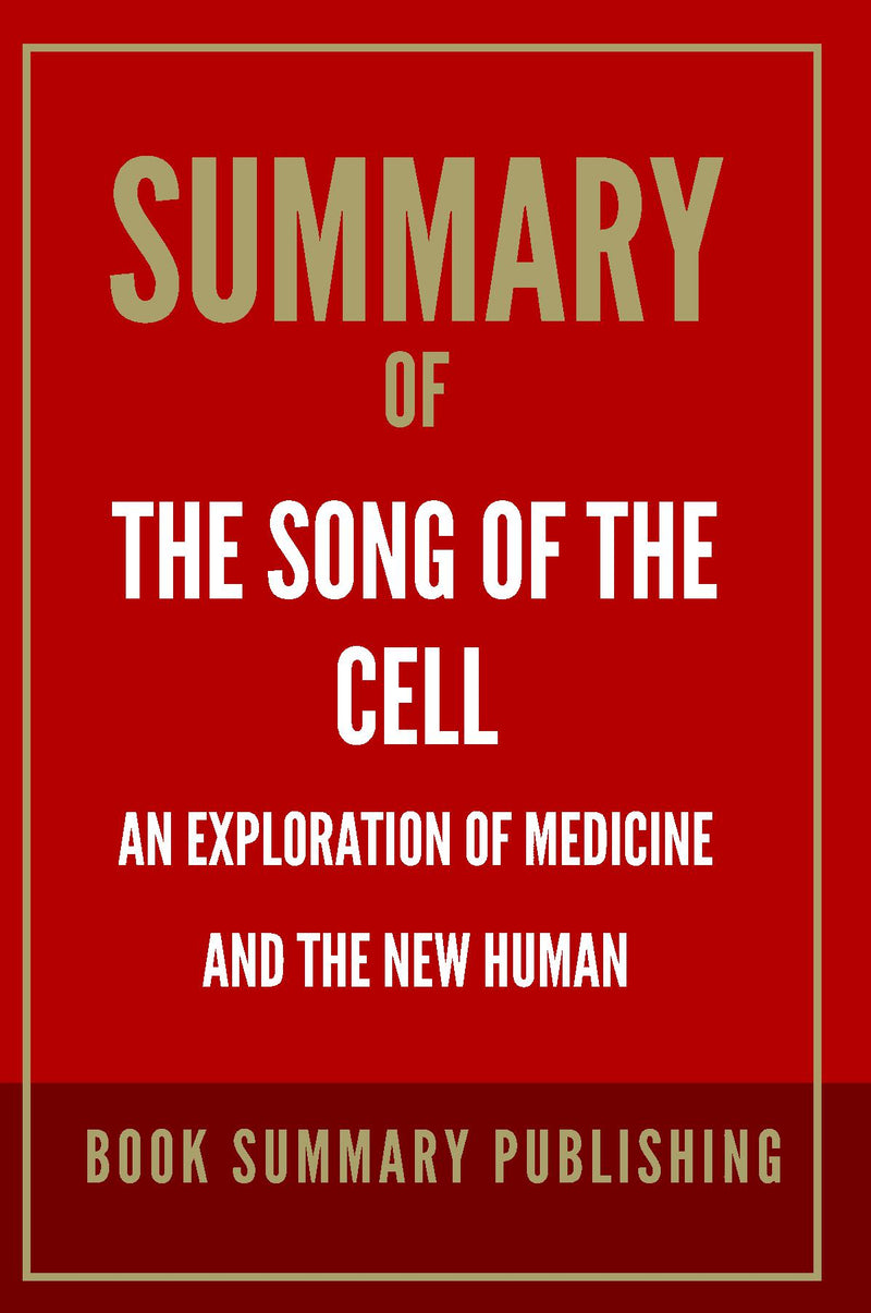 "Summary of "The Song of the Cell: An Exploration of Medicine and the New Human""