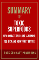 "Summary of "Toxic Superfoods: How Oxalate Overload is Making You Sick and How to Get Better""