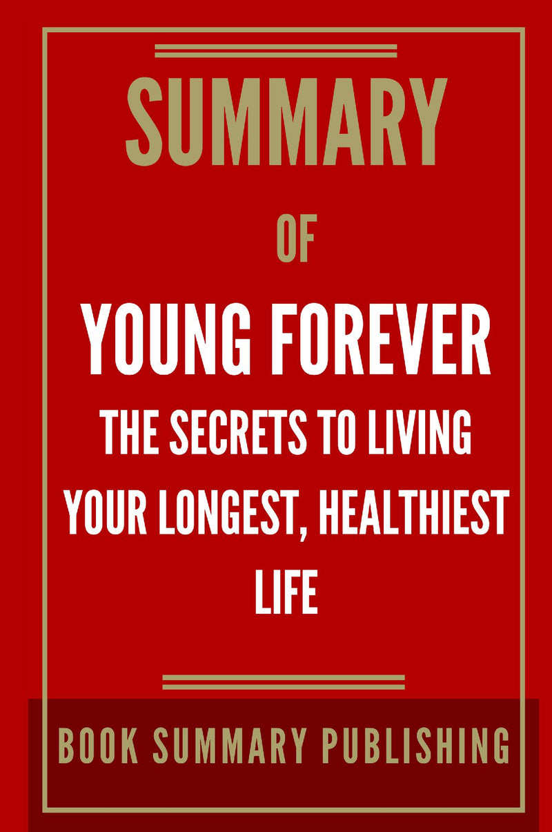 Summary of "Young Forever: The Secrets to Living Your Longest, Healthiest Life"