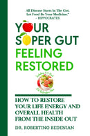 Your Super Gut Feeling Restored: How to Restore Your Life Energy and Overall Health from the Inside Out