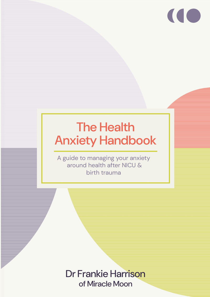 The Health Anxiety Handbook: A Guide to Managing your Anxiety Around Health After NICU & Birth Trauma