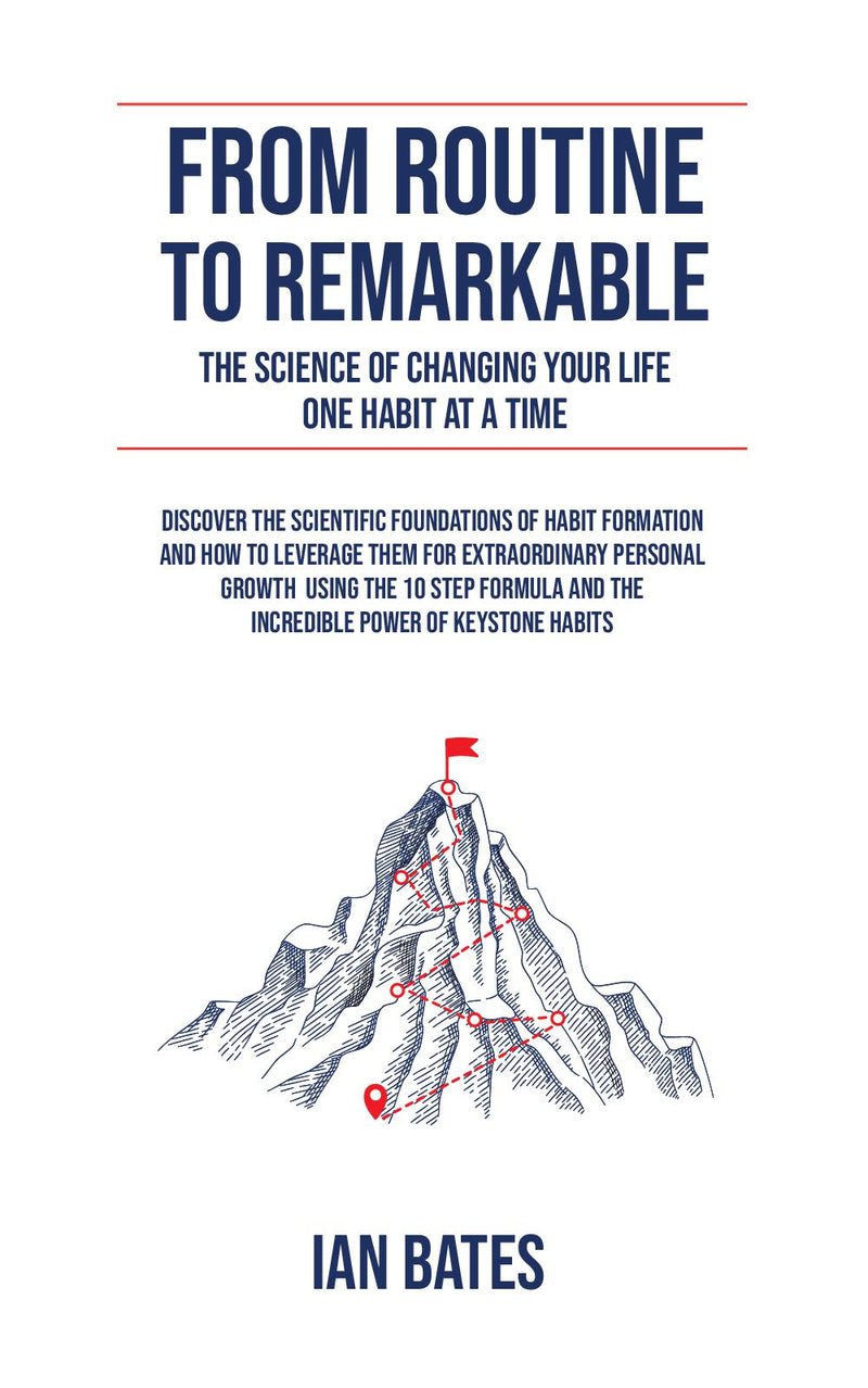 FROM ROUTINE TO REMARKABLE: THE SCIENCE OF CHANGING YOUR LIFE ONE HABIT AT A TIME