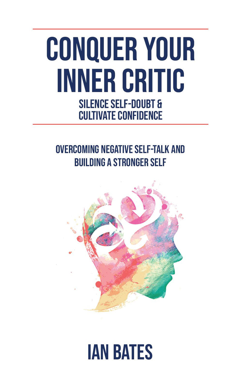 CONQUER YOUR INNER CRITIC: SILENCE SELF-DOUBT & CULTIVATE CONFIDENCE