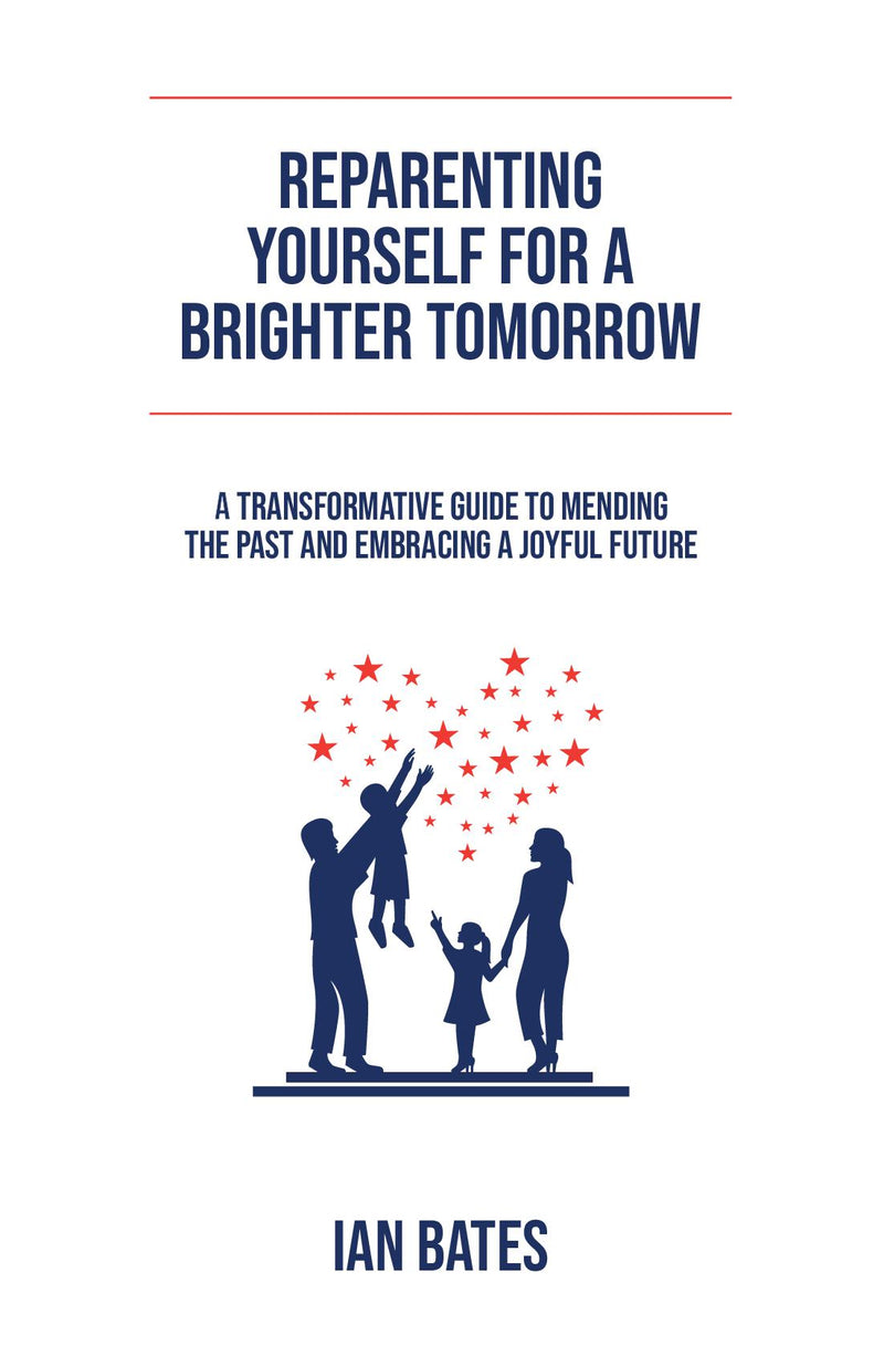 REPARENTING YOURSELF FOR A BRIGHTER TOMORROW