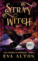 Stray Witch - A Vampire Romance and Paranormal Women's Fiction Novel(The Vampires of Emberbury Book 1)