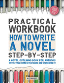 Practical Workbook How to Write a Novel Step-by-Step - A Novel Outlining Book for Authors with Structuring Strategies and Worksheets (Author Guides Autorissimo & Writer's Unlock)