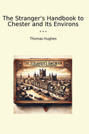 The Stranger's Handbook to Chester and Its Environs