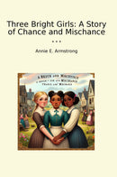 Three Bright Girls: A Story of Chance and Mischance