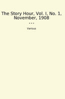 The Story Hour, Vol. I, No. 1, November, 1908