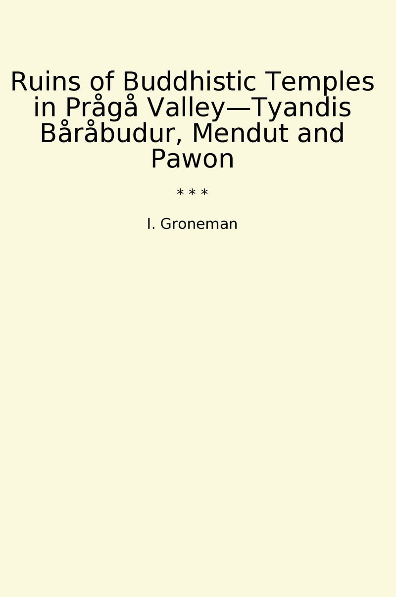 Ruins of Buddhistic Temples in Prågå Valley—Tyandis Båråbudur, Mendut and Pawon