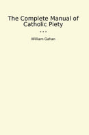 The Complete Manual of Catholic Piety
