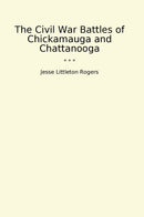 The Civil War Battles of Chickamauga and Chattanooga
