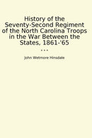 History of the Seventy-Second Regiment of the North Carolina Troops in the War Between the States, 1861-'65