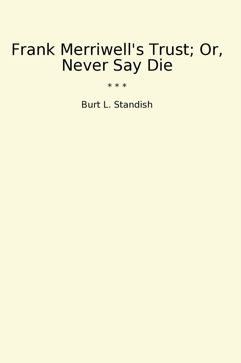 Frank Merriwell's Trust; Or, Never Say Die