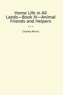 Home Life in All Lands—Book III—Animal Friends and Helpers