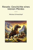 Riesele: Geschichte eines kleinen Pferdes
