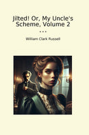 Jilted! Or, My Uncle's Scheme, Volume 2