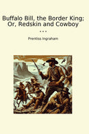 Buffalo Bill, the Border King; Or, Redskin and Cowboy