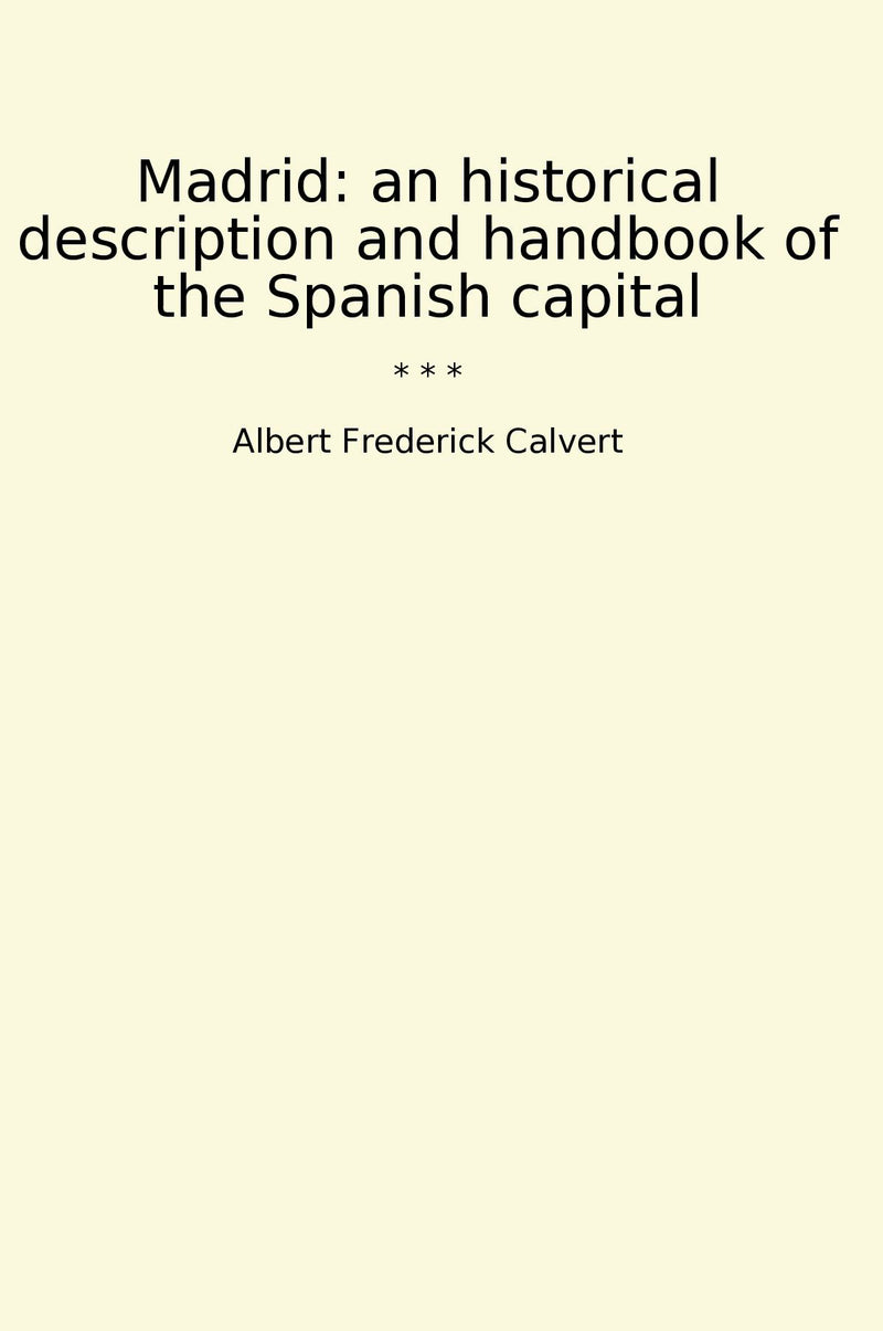 Madrid: an historical description and handbook of the Spanish capital