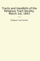 Tracts and Handbills of the Religious Tract Society, March 1st, 1843