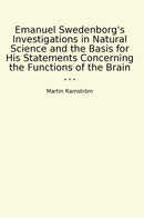 Emanuel Swedenborg's Investigations in Natural Science and the Basis for His Statements Concerning the Functions of the Brain